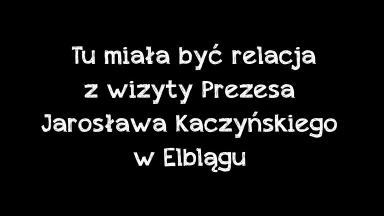Tu miała być relacja z wizyty Prezesa PiS Jarosława Kaczyńskiego w Elblągu!
